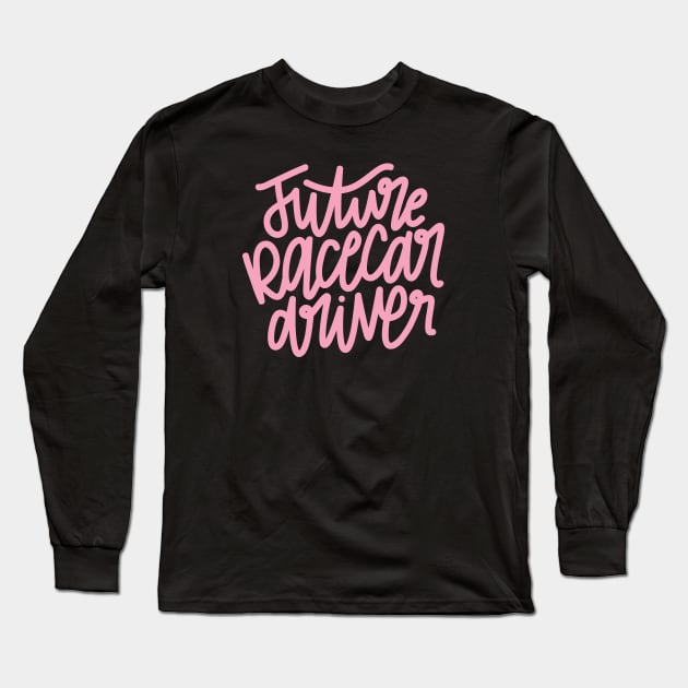 Future Racecar Driver - Pink Long Sleeve T-Shirt by hoddynoddy